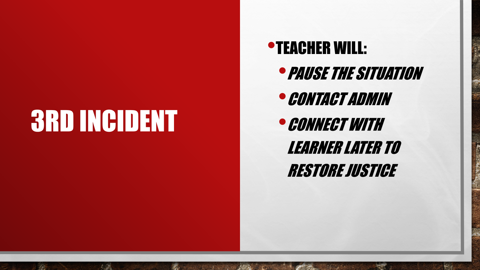Teacher will: Pause the situation Contact Admin Connect with learner later to restore justice